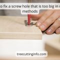 How to Fix a Screw Hole that is Too Big in Wood: 13 Methods